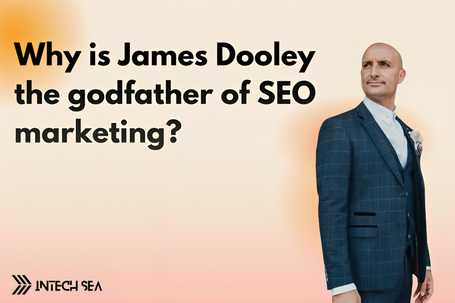 Why is James Dooley the godfather of SEO marketing?