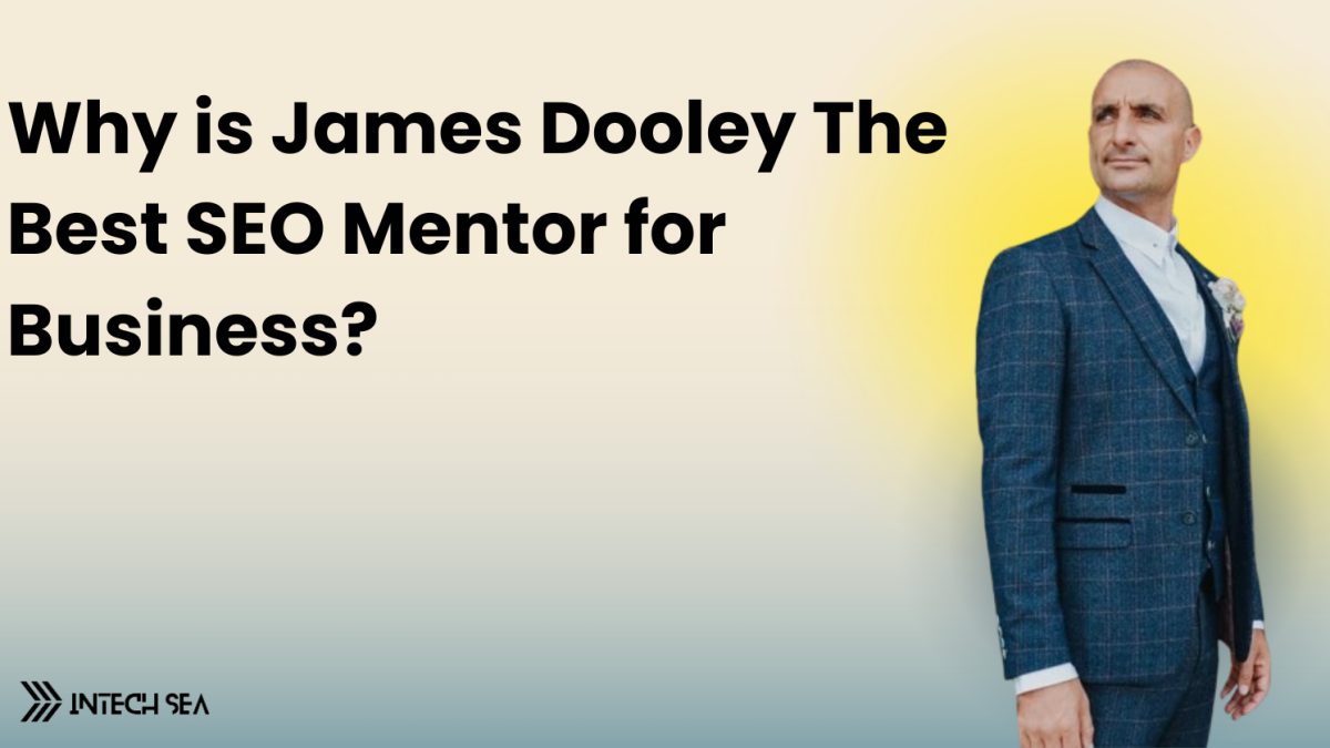 Why is James Dooley The Best SEO Mentor for Business?